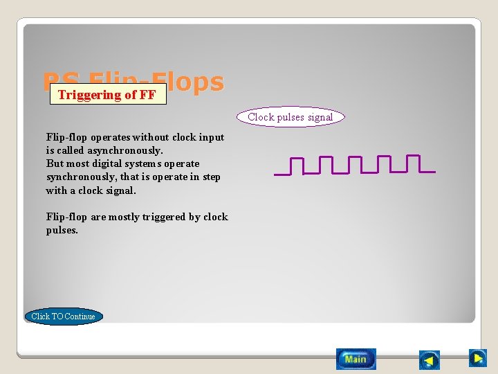 RS Flip-Flops Triggering of FF Clock pulses signal Flip-flop operates without clock input is