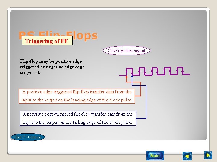 RS Flip-Flops Triggering of FF Clock pulses signal Flip-flop may be positive edge triggered