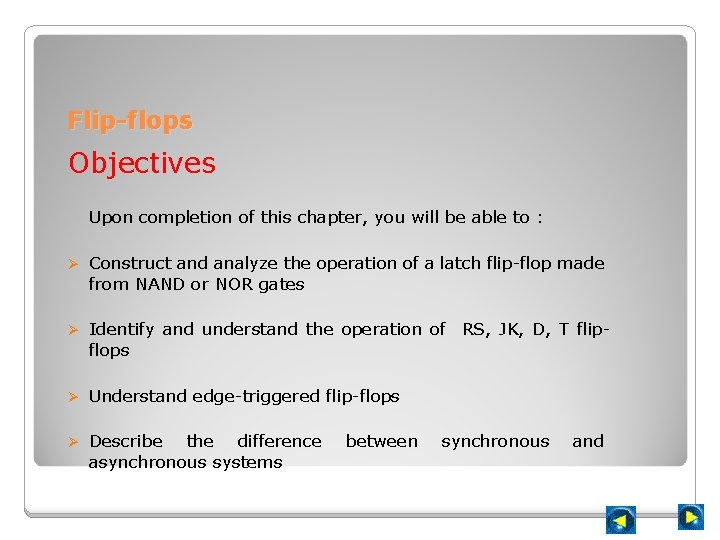 Flip-flops Objectives Upon completion of this chapter, you will be able to : Ø