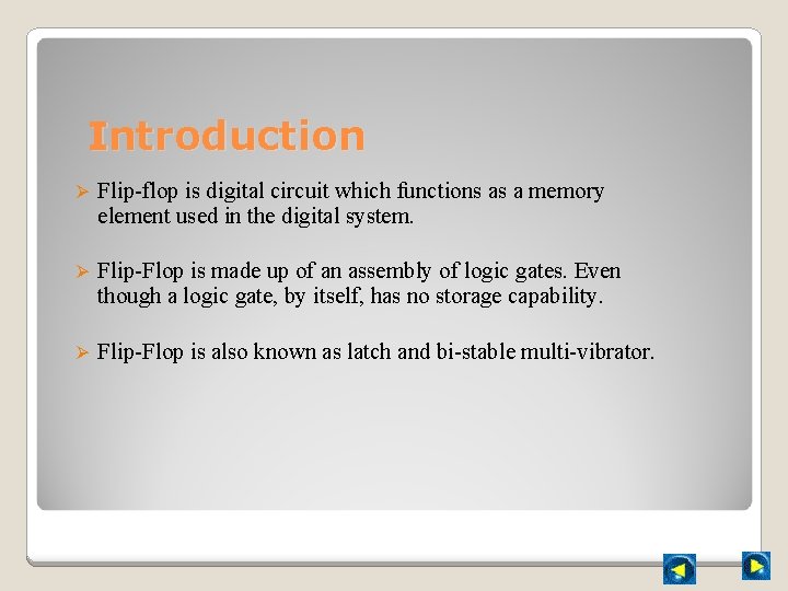 Introduction Ø Flip-flop is digital circuit which functions as a memory element used in
