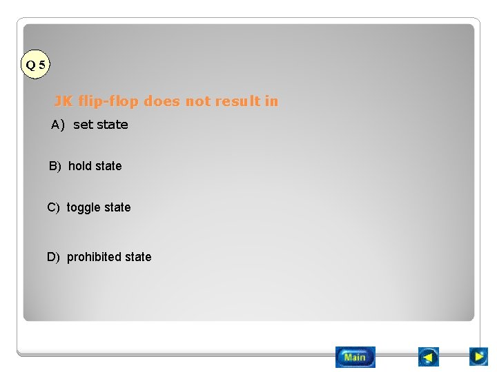 Q 5 JK flip-flop does not result in A) set state B) hold state