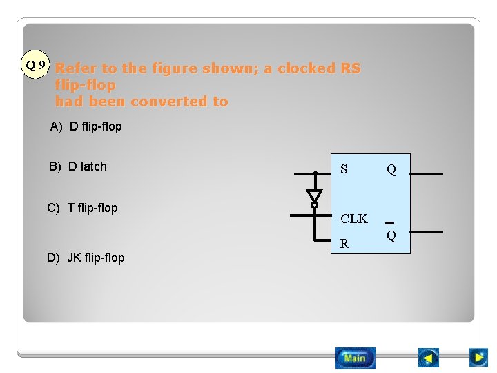 Q 9 Refer to the figure shown; a clocked RS flip-flop had been converted