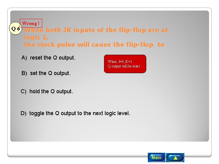 Wrong ! Q 6 When both JK inputs of the flip-flop are at logic