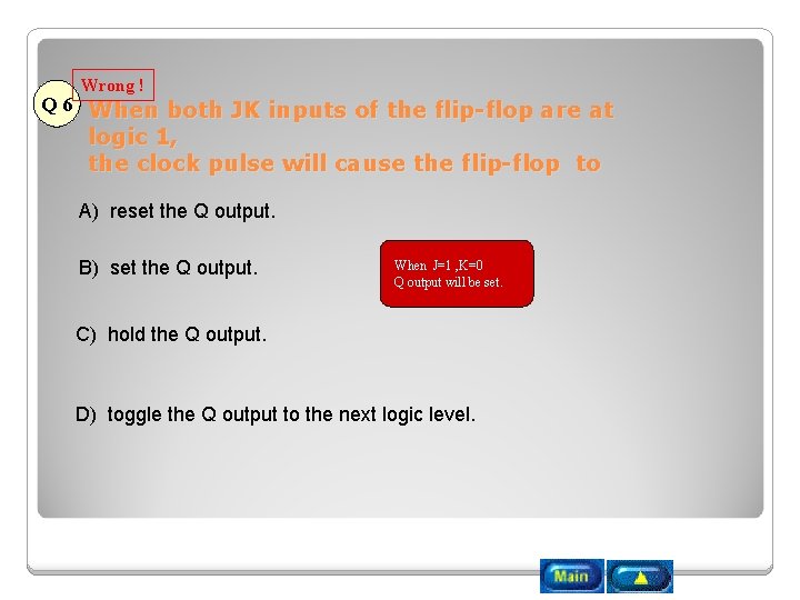 Wrong ! Q 6 When both JK inputs of the flip-flop are at logic