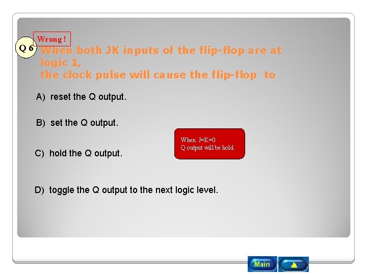 Wrong ! Q 6 When both JK inputs of the flip-flop are at logic