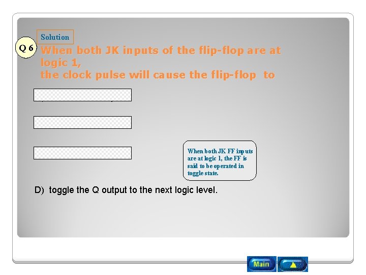 Solution Q 6 When both JK inputs of the flip-flop are at logic 1,