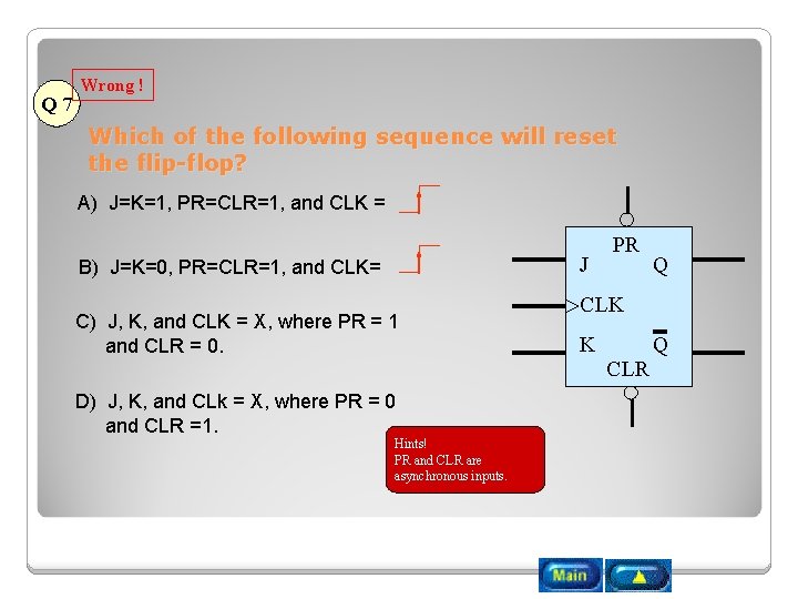 Q 7 Wrong ! Which of the following sequence will reset the flip-flop? A)