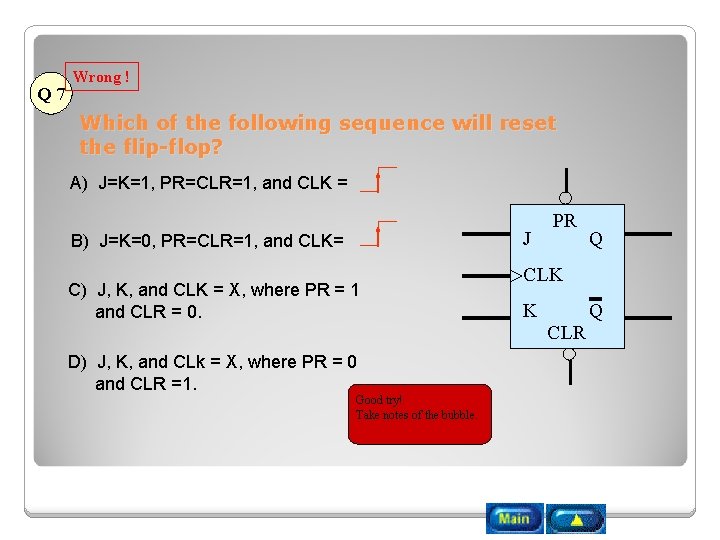 Q 7 Wrong ! Which of the following sequence will reset the flip-flop? A)