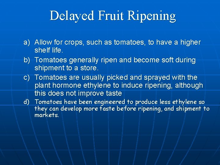 Delayed Fruit Ripening a) Allow for crops, such as tomatoes, to have a higher