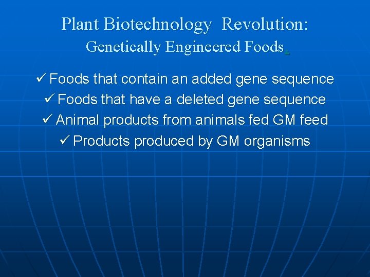 Plant Biotechnology Revolution: Genetically Engineered Foods. ü Foods that contain an added gene sequence