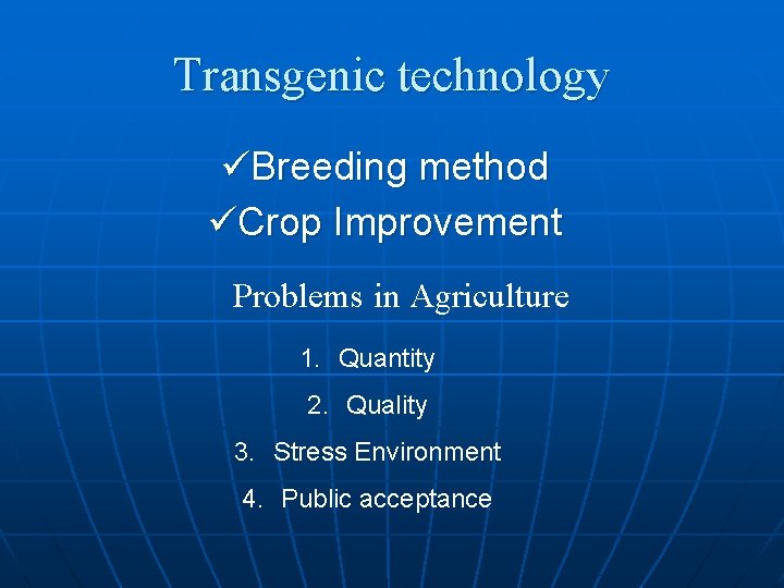 Transgenic technology üBreeding method üCrop Improvement Problems in Agriculture 1. Quantity 2. Quality 3.