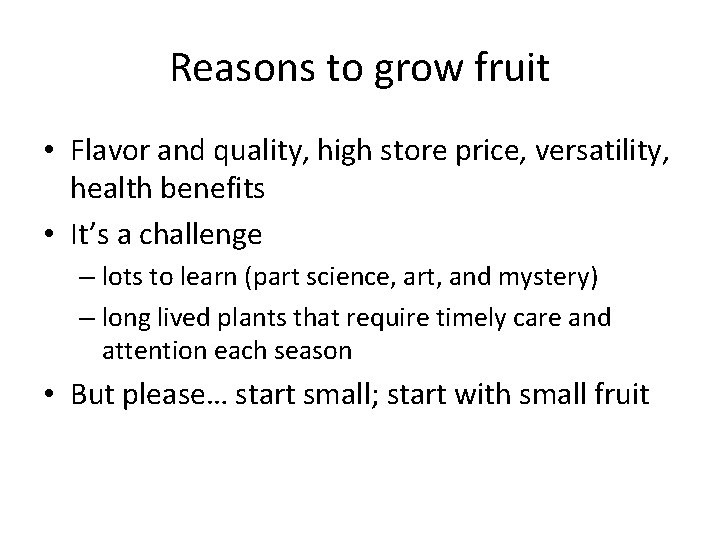 Reasons to grow fruit • Flavor and quality, high store price, versatility, health benefits