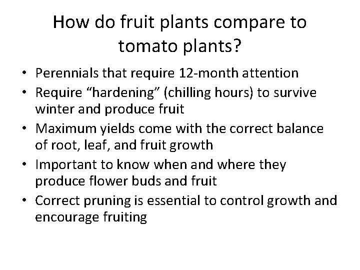 How do fruit plants compare to tomato plants? • Perennials that require 12 -month