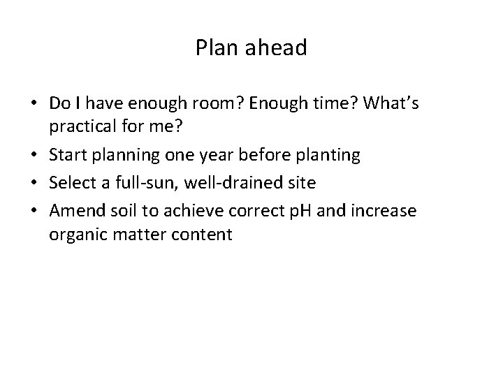 Plan ahead • Do I have enough room? Enough time? What’s practical for me?