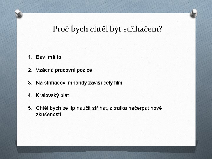 Proč bych chtěl být střihačem? 1. Baví mě to 2. Vzácná pracovní pozice 3.