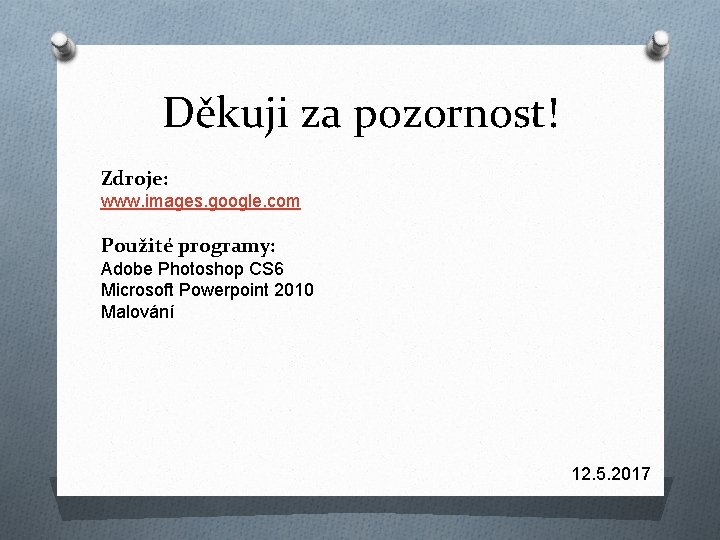 Děkuji za pozornost! Zdroje: www. images. google. com Použité programy: Adobe Photoshop CS 6