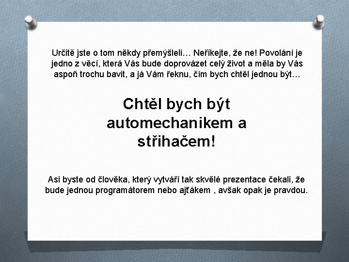 Určitě jste o tom někdy přemýšleli… Neříkejte, že ne! Povolání je jedno z věcí,