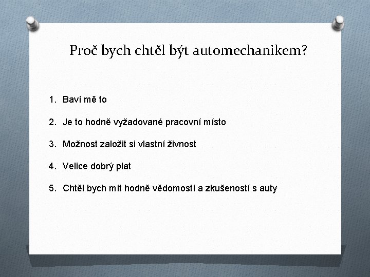 Proč bych chtěl být automechanikem? 1. Baví mě to 2. Je to hodně vyžadované