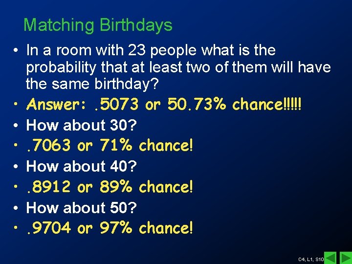 Matching Birthdays • In a room with 23 people what is the probability that