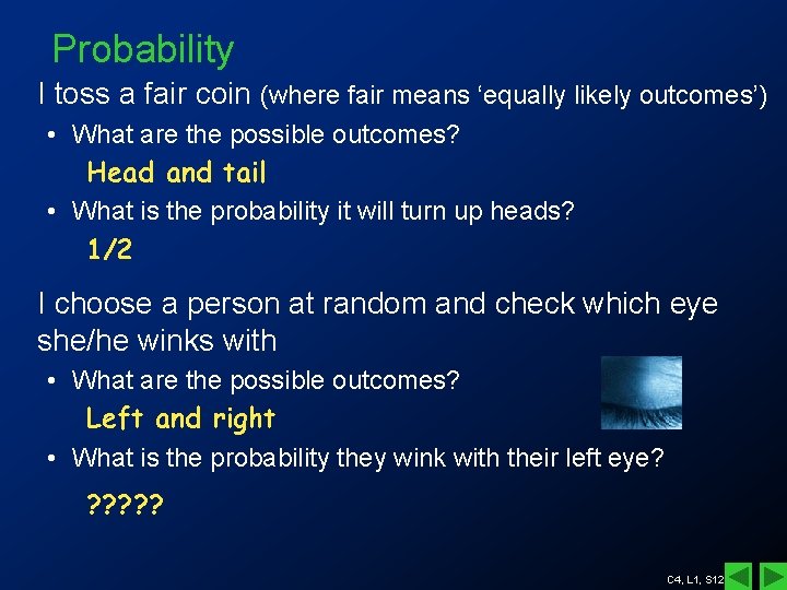 Probability I toss a fair coin (where fair means ‘equally likely outcomes’) • What