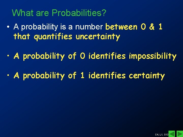 What are Probabilities? • A probability is a number between 0 & 1 that