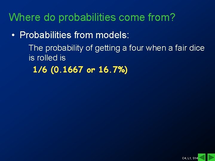 Where do probabilities come from? • Probabilities from models: The probability of getting a