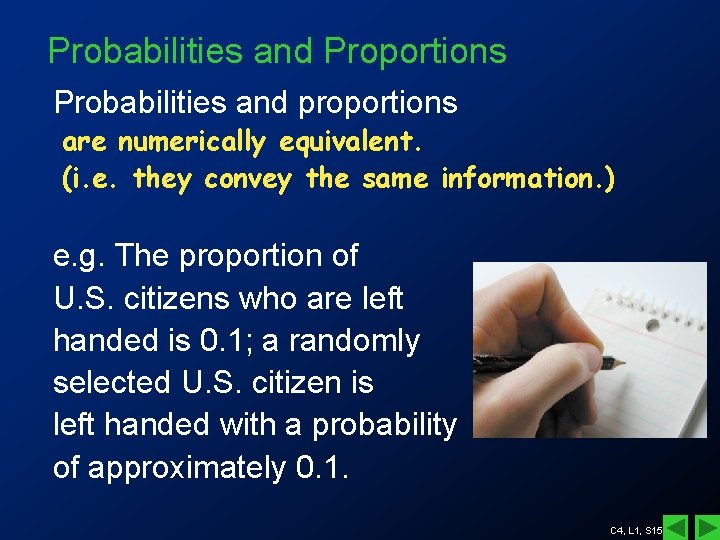 Probabilities and Proportions Probabilities and proportions are numerically equivalent. (i. e. they convey the