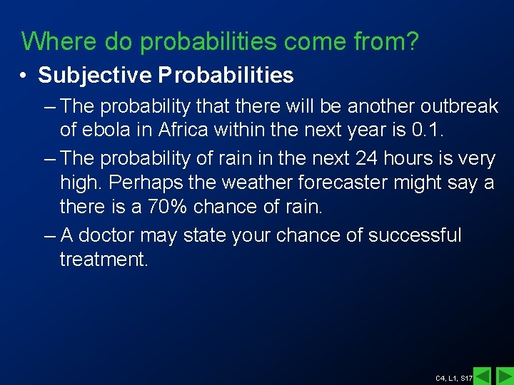 Where do probabilities come from? • Subjective Probabilities – The probability that there will