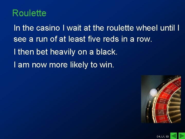 Roulette In the casino I wait at the roulette wheel until I see a