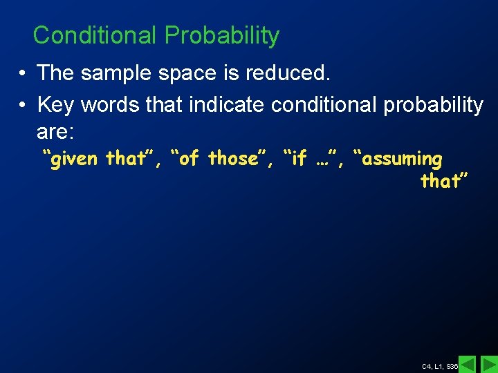 Conditional Probability • The sample space is reduced. • Key words that indicate conditional