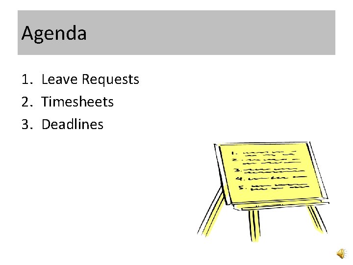 Agenda 1. Leave Requests 2. Timesheets 3. Deadlines 