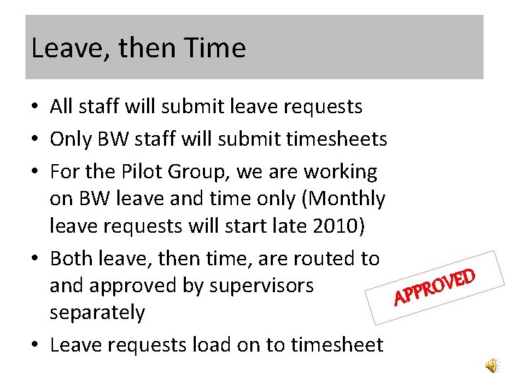 Leave, then Time • All staff will submit leave requests • Only BW staff