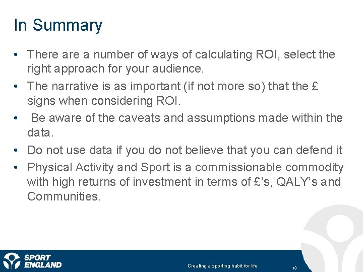 In Summary • There a number of ways of calculating ROI, select the right