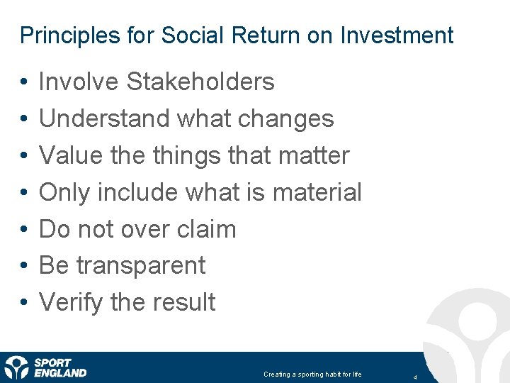 Principles for Social Return on Investment • • Involve Stakeholders Understand what changes Value