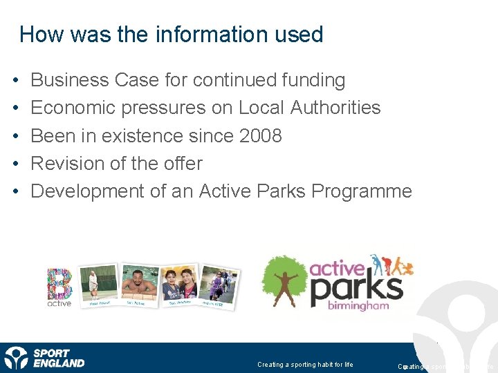 How was the information used • • • Business Case for continued funding Economic