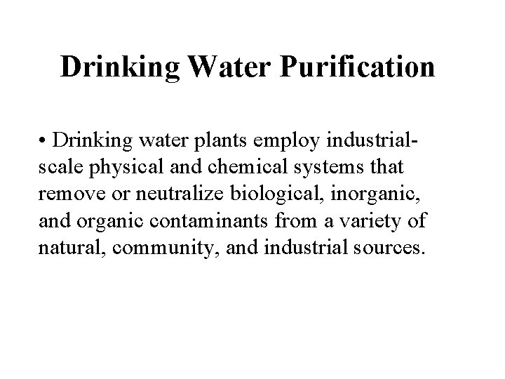 Drinking Water Purification • Drinking water plants employ industrialscale physical and chemical systems that