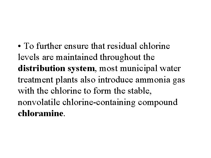  • To further ensure that residual chlorine levels are maintained throughout the distribution