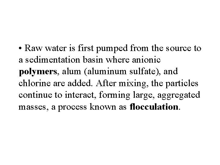  • Raw water is first pumped from the source to a sedimentation basin