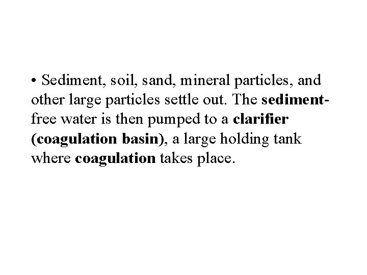  • Sediment, soil, sand, mineral particles, and other large particles settle out. The