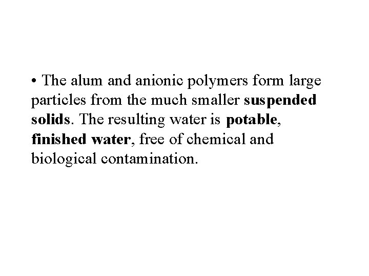  • The alum and anionic polymers form large particles from the much smaller