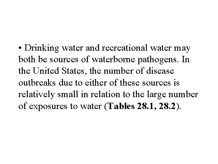  • Drinking water and recreational water may both be sources of waterborne pathogens.