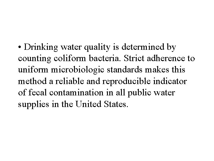  • Drinking water quality is determined by counting coliform bacteria. Strict adherence to