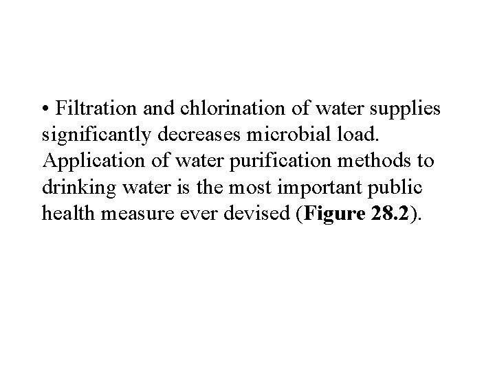  • Filtration and chlorination of water supplies significantly decreases microbial load. Application of