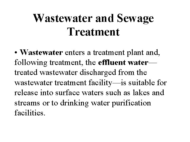 Wastewater and Sewage Treatment • Wastewater enters a treatment plant and, following treatment, the