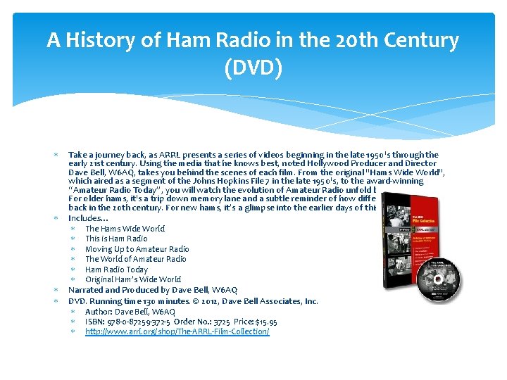 A History of Ham Radio in the 20 th Century (DVD) Take a journey