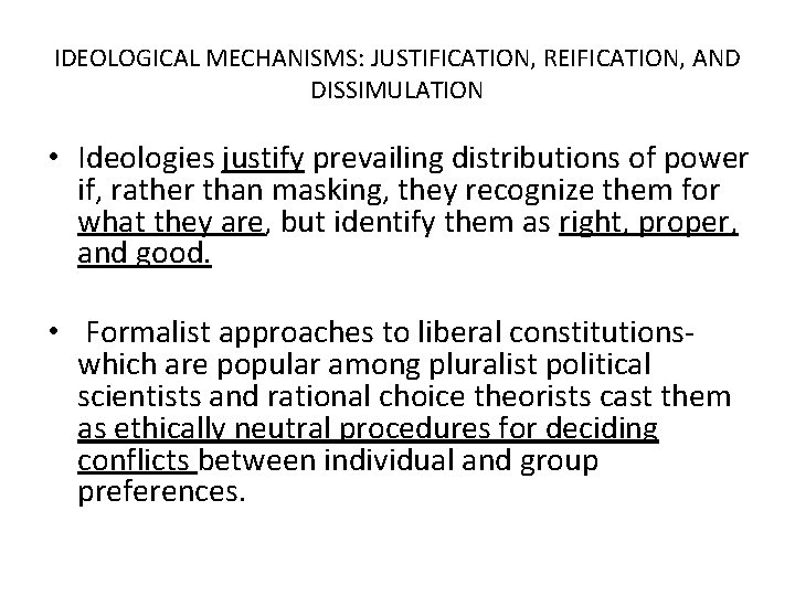 IDEOLOGICAL MECHANISMS: JUSTIFICATION, REIFICATION, AND DISSIMULATION • Ideologies justify prevailing distributions of power if,