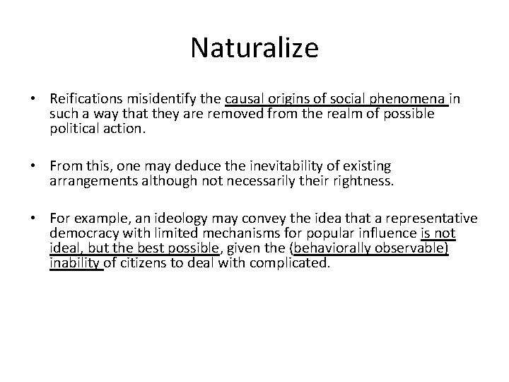 Naturalize • Reifications misidentify the causal origins of social phenomena in such a way