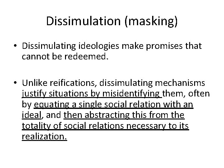 Dissimulation (masking) • Dissimulating ideologies make promises that cannot be redeemed. • Unlike reifications,