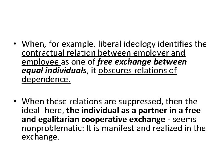  • When, for example, liberal ideology identifies the contractual relation between employer and