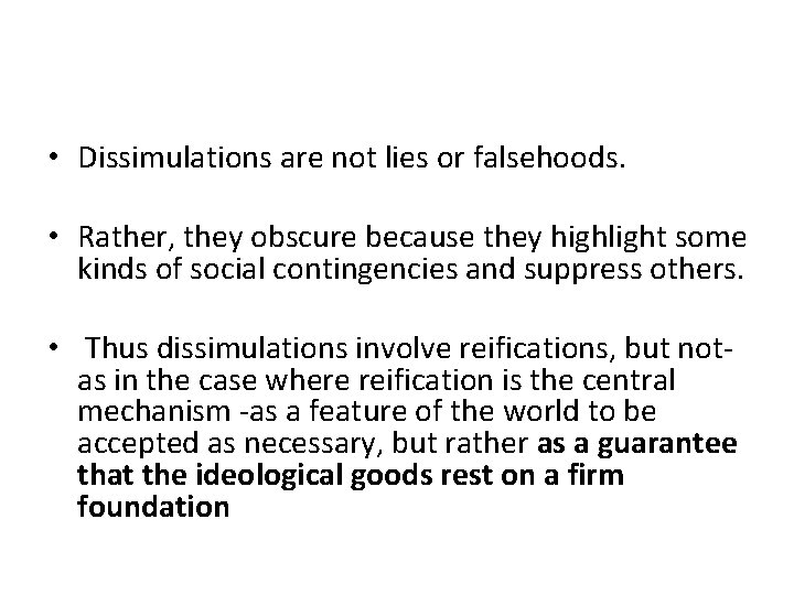  • Dissimulations are not lies or falsehoods. • Rather, they obscure because they